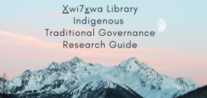 Mountain landscape with text reading Xwi7xwa Library Indigenous Traditional Governance Research Guide