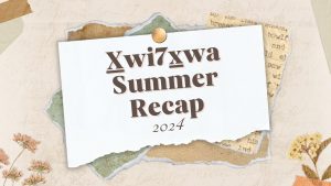 X̱wi7x̱wa Summer Recap 2024