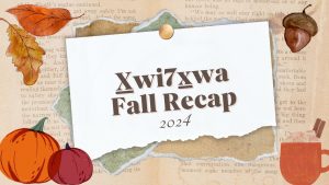 X̱wi7x̱wa Fall Recap 2024